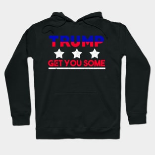 Trump - Get You Some Hoodie